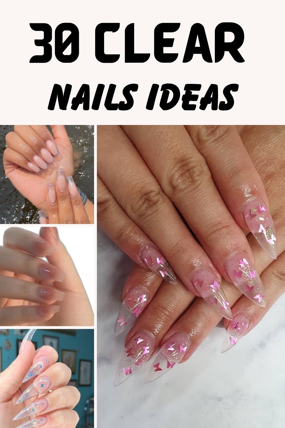 Graphic with bold text reading "30 CLEAR NAILS IDEAS" above a collage showcasing clear nails ideas, including short sheer nude ovals, frosted medium squares, and long stiletto designs featuring embedded iridescent stars and pink foil butterflies.